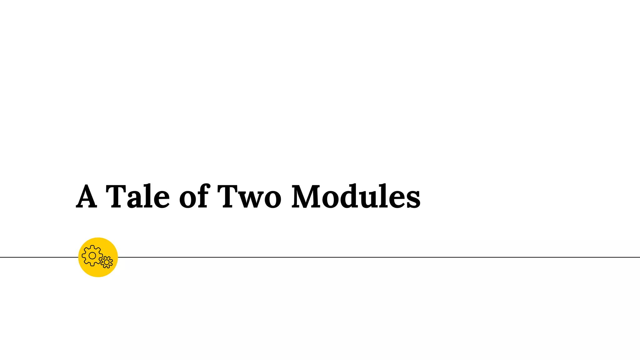 A Tale of Two Modules
 