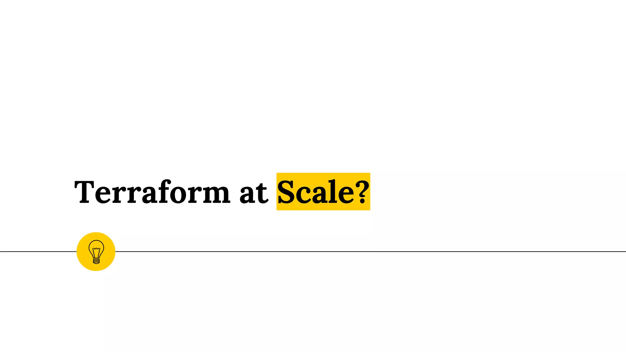 Terraform at Scale?
 