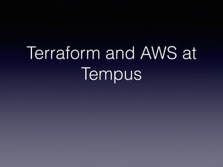 Terraform and AWS at
Tempus
 