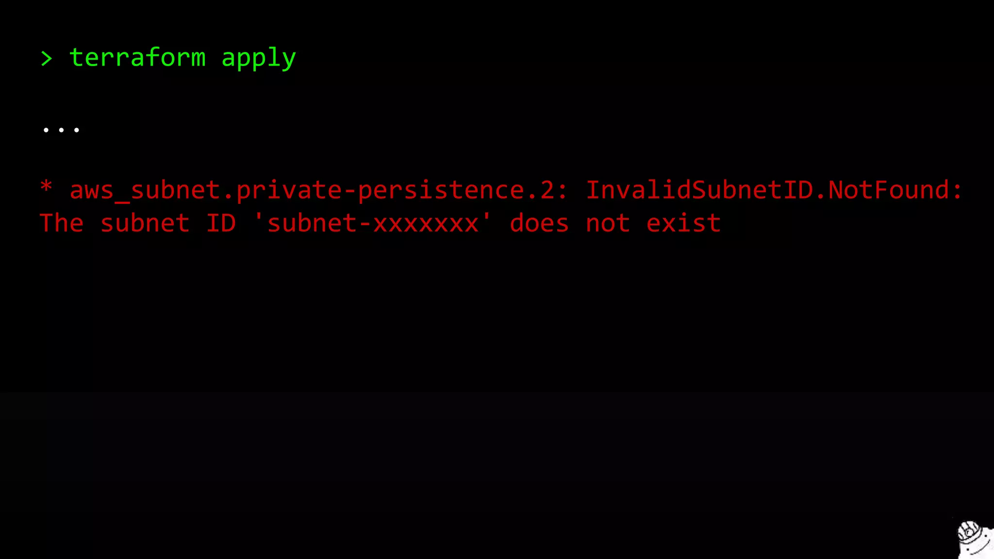 > terraform apply
...
* aws_subnet.private-persistence.2: InvalidSubnetID.NotFound:
The subnet ID 'subnet-xxxxxxx' does not exist
 