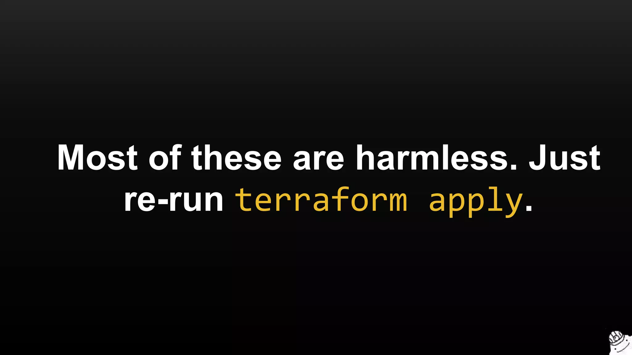 Most of these are harmless. Just
re-run terraform apply.
 