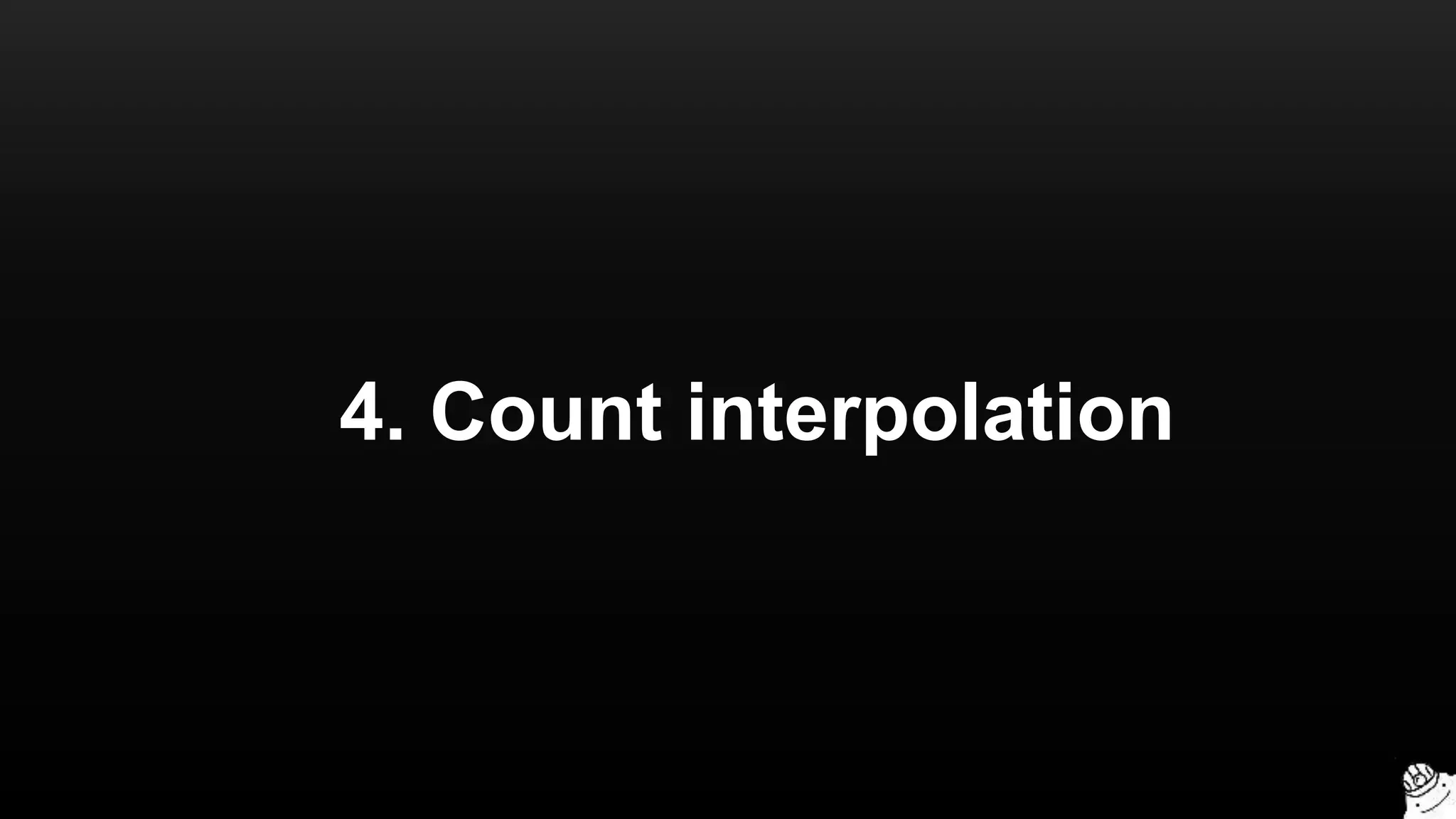 4. Count interpolation
 