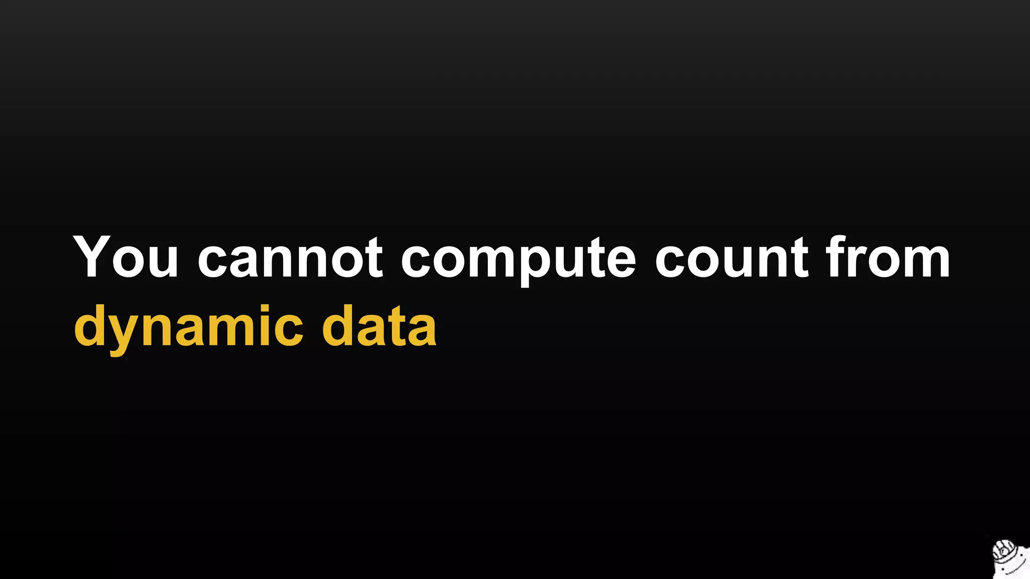 You cannot compute count from
dynamic data
 