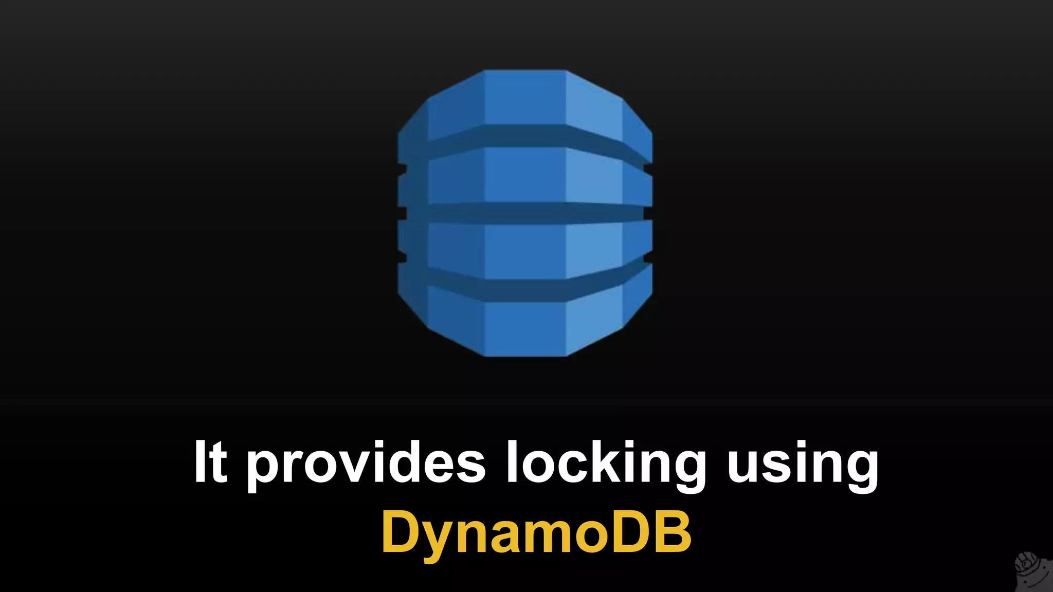 It provides locking using
DynamoDB
 