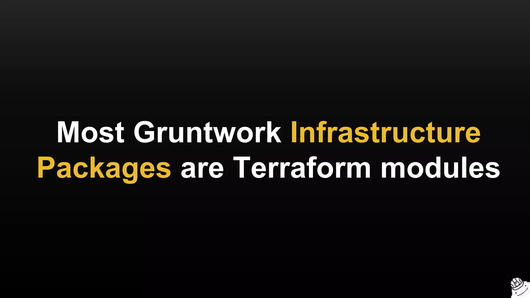 Most Gruntwork Infrastructure
Packages are Terraform modules
 