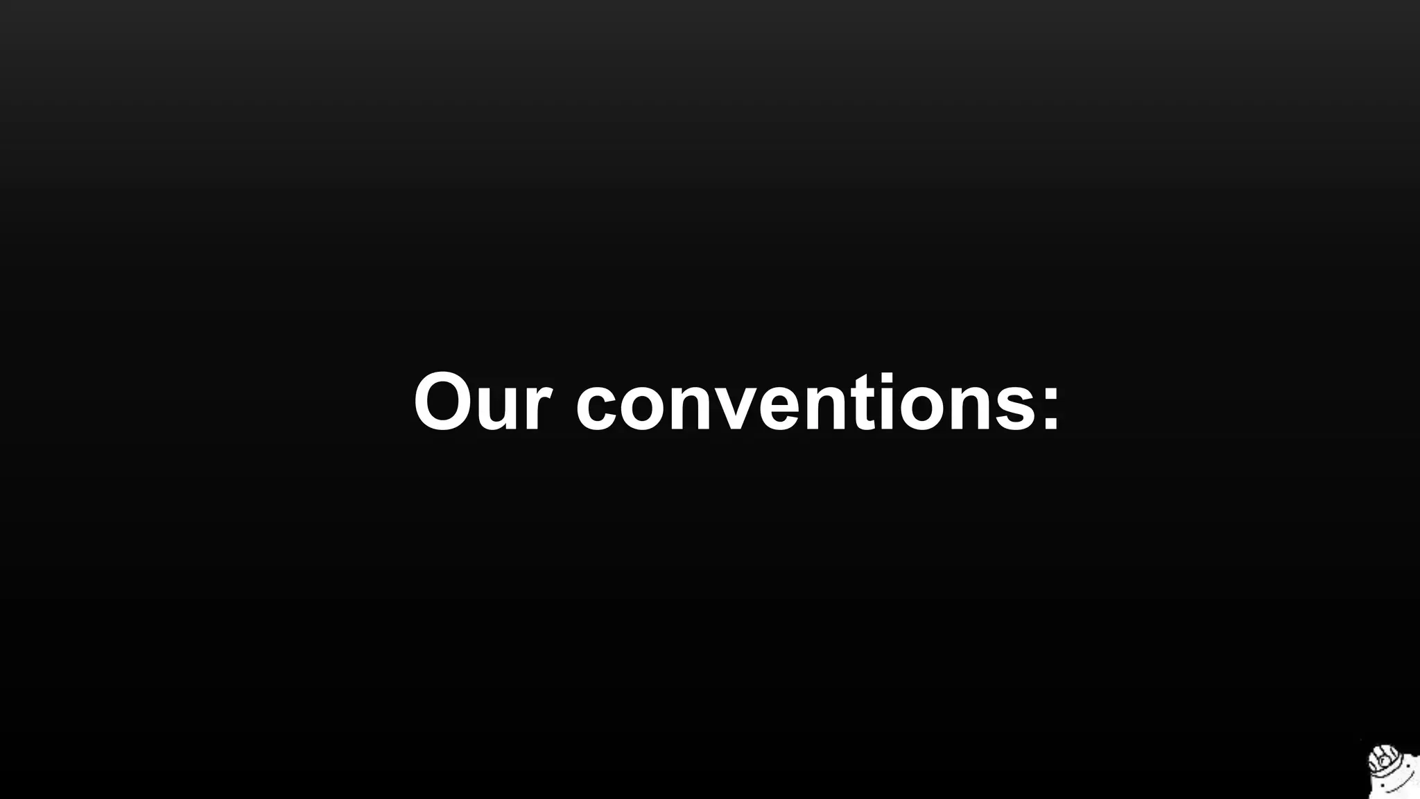 Our conventions:
 