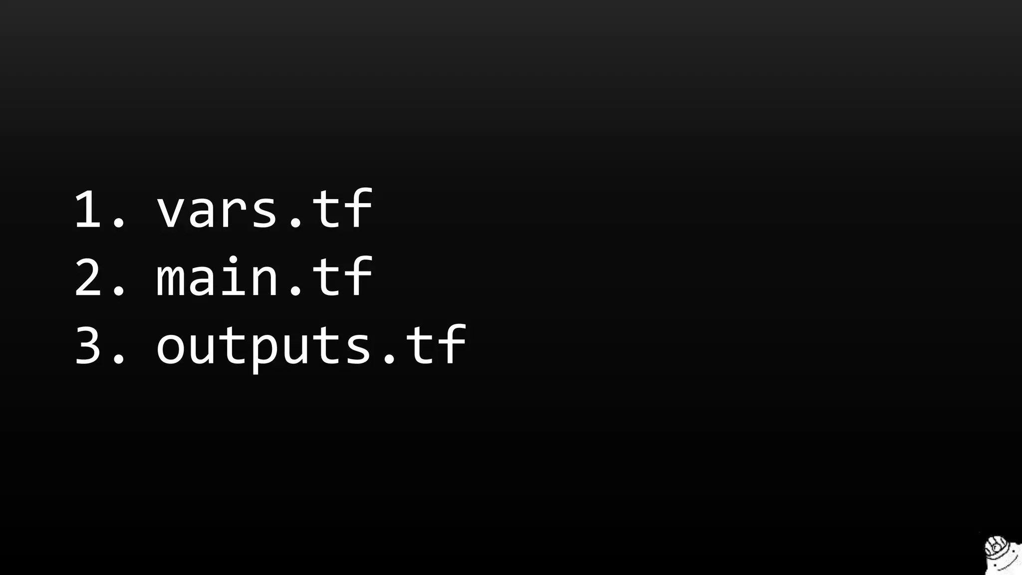 1. vars.tf
2. main.tf
3. outputs.tf
 