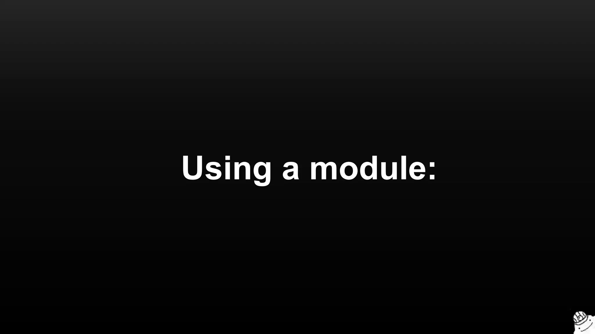 Using a module:
 