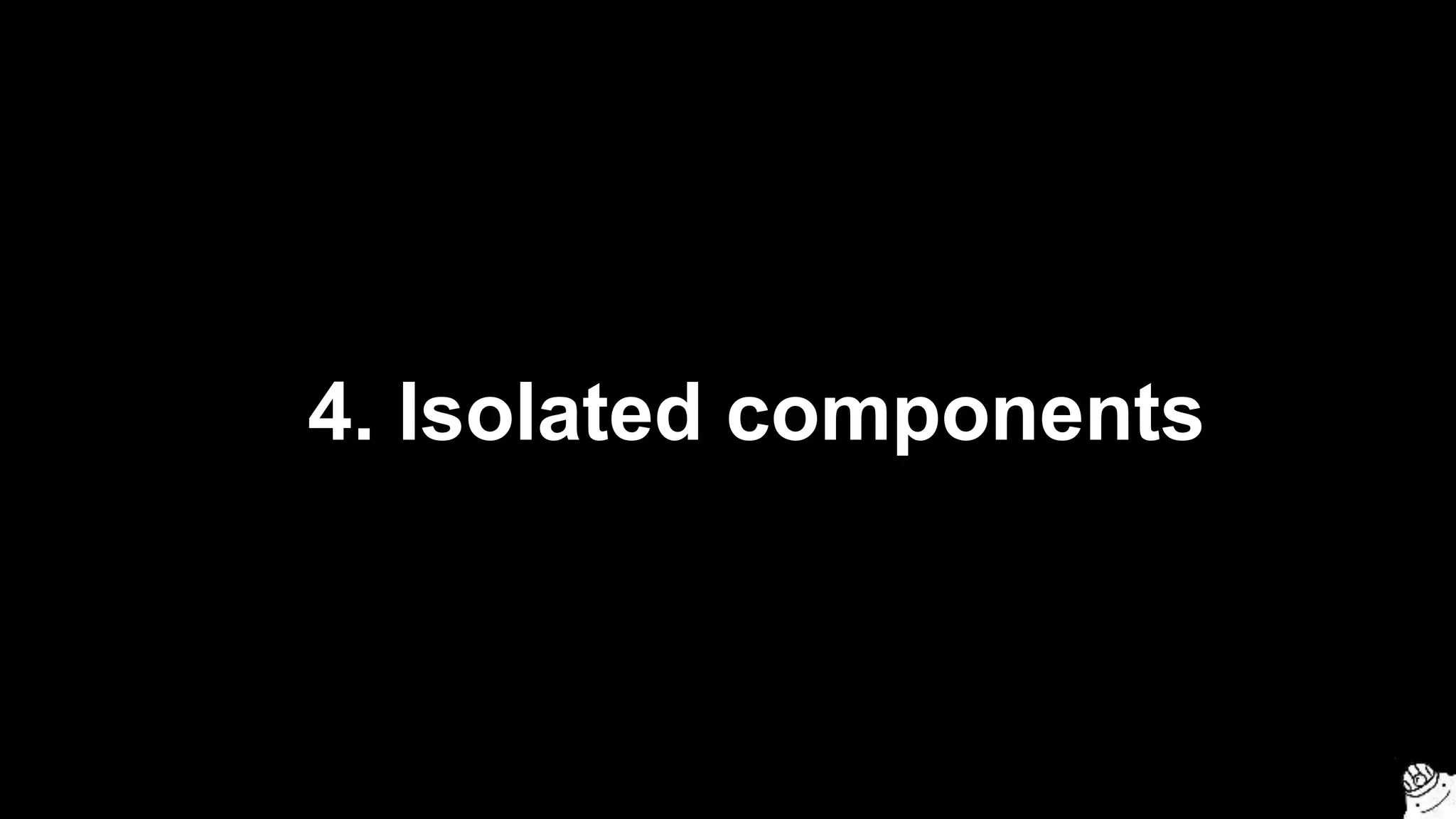 4. Isolated components
 