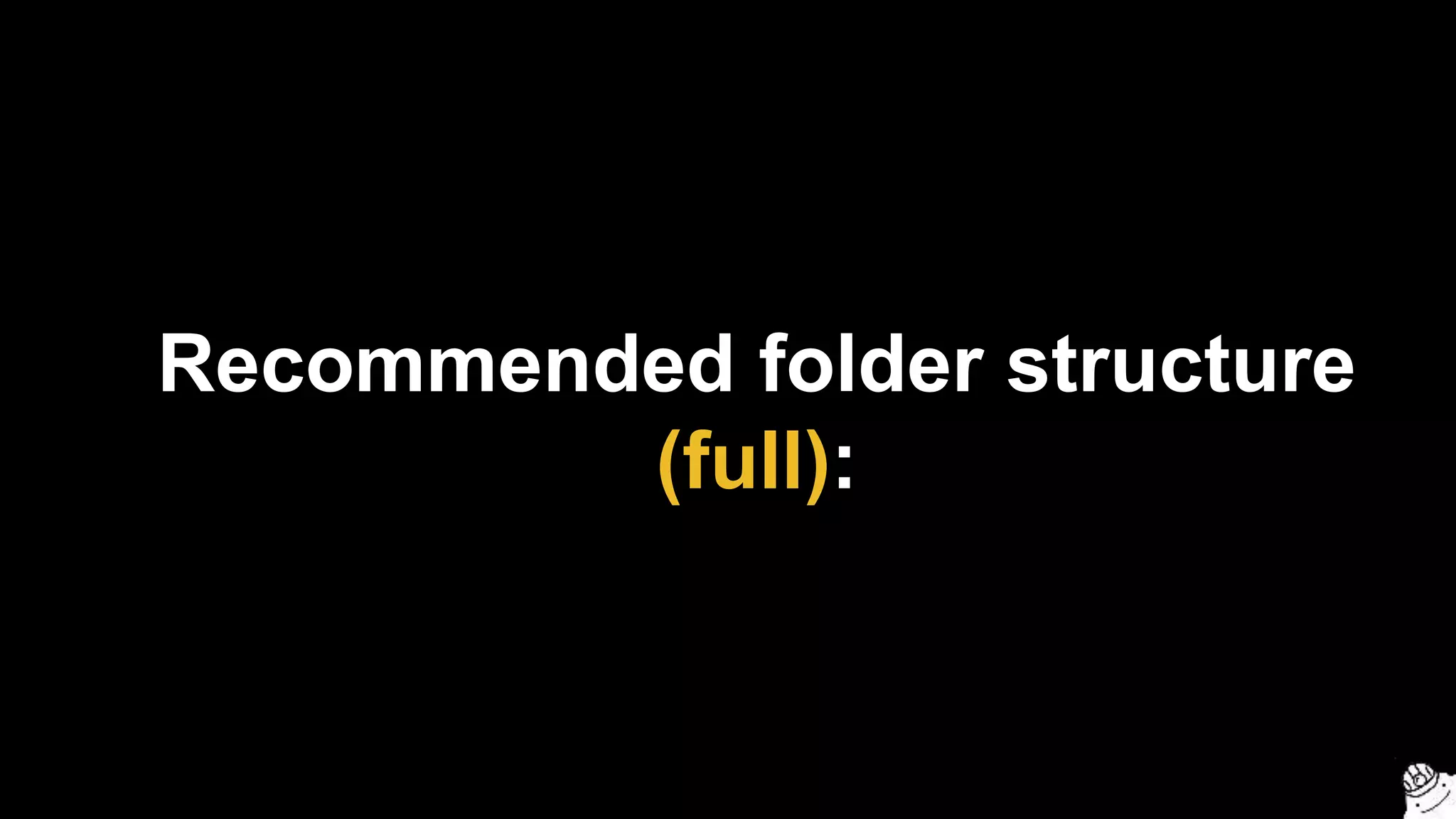 Recommended folder structure
(full):
 