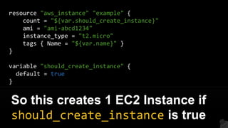 resource "aws_instance" "example" {
count = "${var.should_create_instance}"
ami = "ami-abcd1234"
instance_type = "t2.micro...