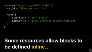 resource "aws_route_table" "main" {
vpc_id = "${aws_vpc.main.id}"
route {
cidr_block = "10.0.1.0/24"
gateway_id = "${aws_i...
