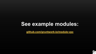 See example modules:
gruntwork.io/#what-we-do
 