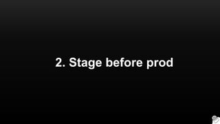 2. Stage before prod
 