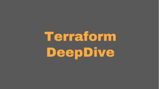 Terraform
DeepDive
 
