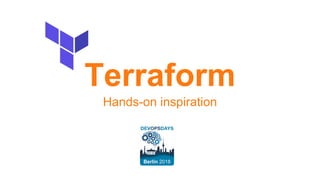 Terraform
Hands-on inspiration
 