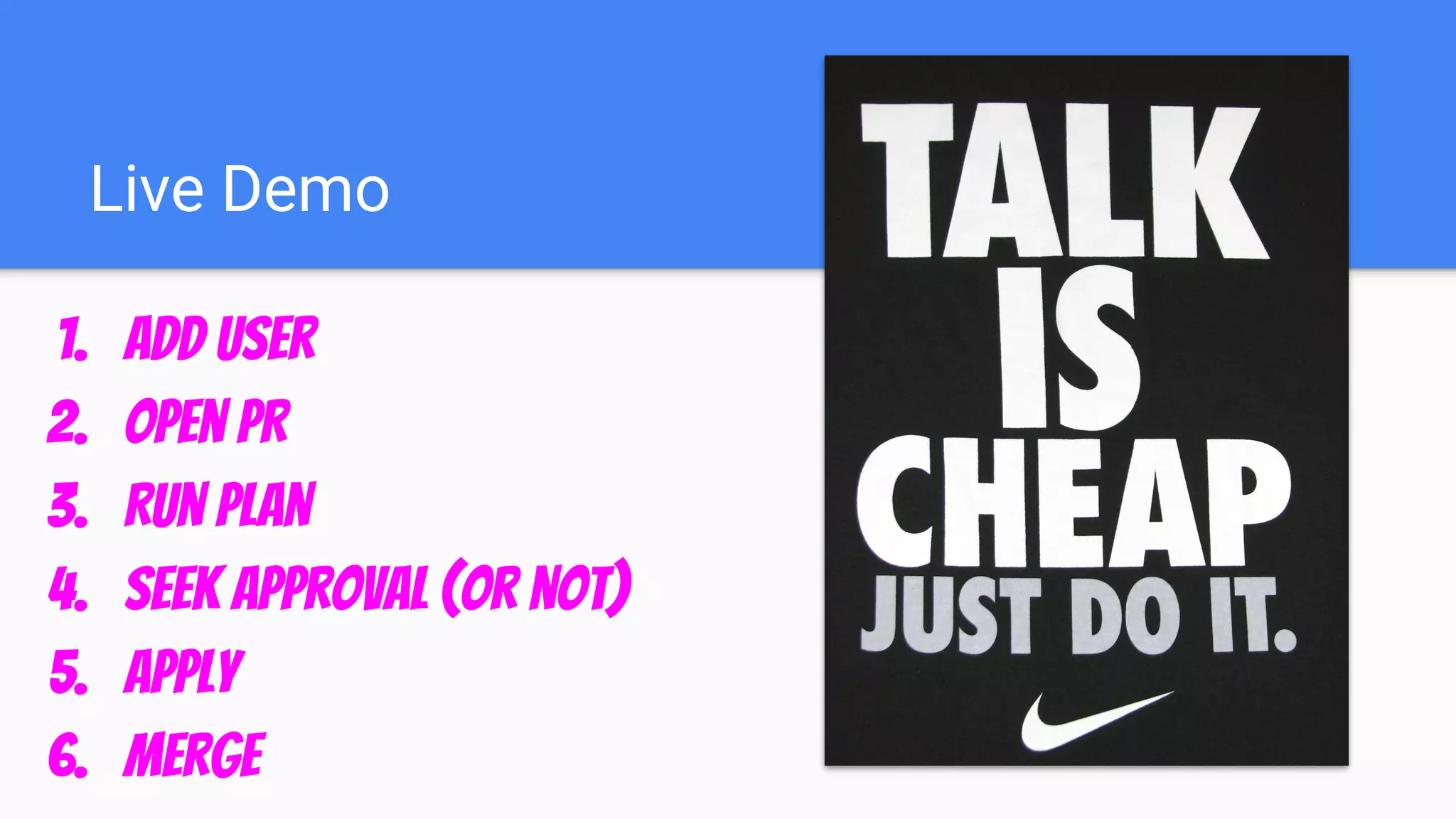 Live Demo
1. Add User
2. Open PR
3. Run Plan
4. Seek Approval (or not)
5. Apply
6. Merge
 