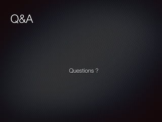 Q&A 
Questions ? 
