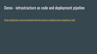 Demo - infrastructure as code and deployment pipeline
https://github.com/antonbabenko/terraform-deployment-pipeline-talk
 