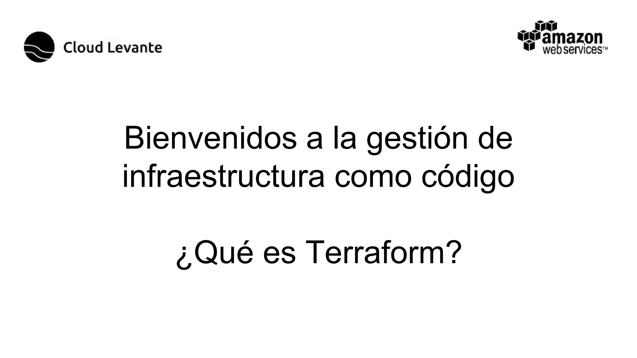 Bienvenidos a la gestión de
infraestructura como código
¿Qué es Terraform?
 