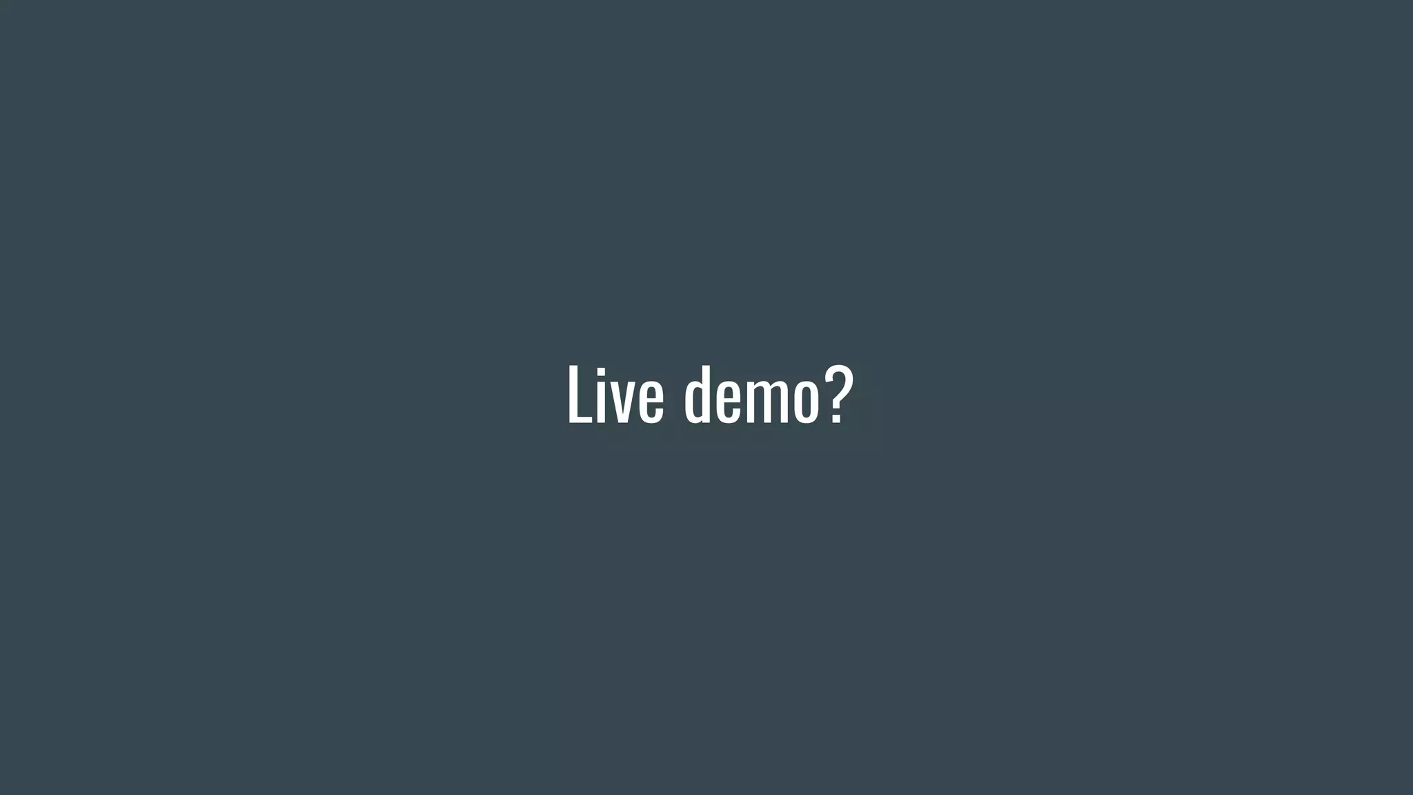 Live demo?
 