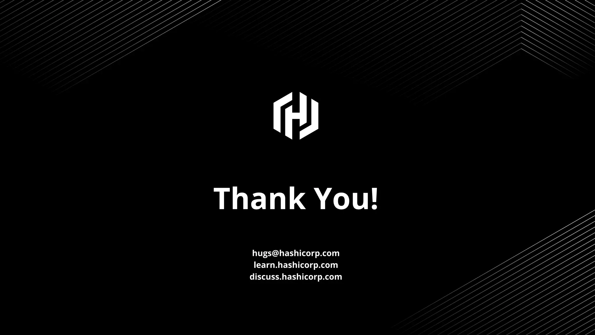 Thank You!
hugs@hashicorp.com
learn.hashicorp.com
discuss.hashicorp.com
17
 