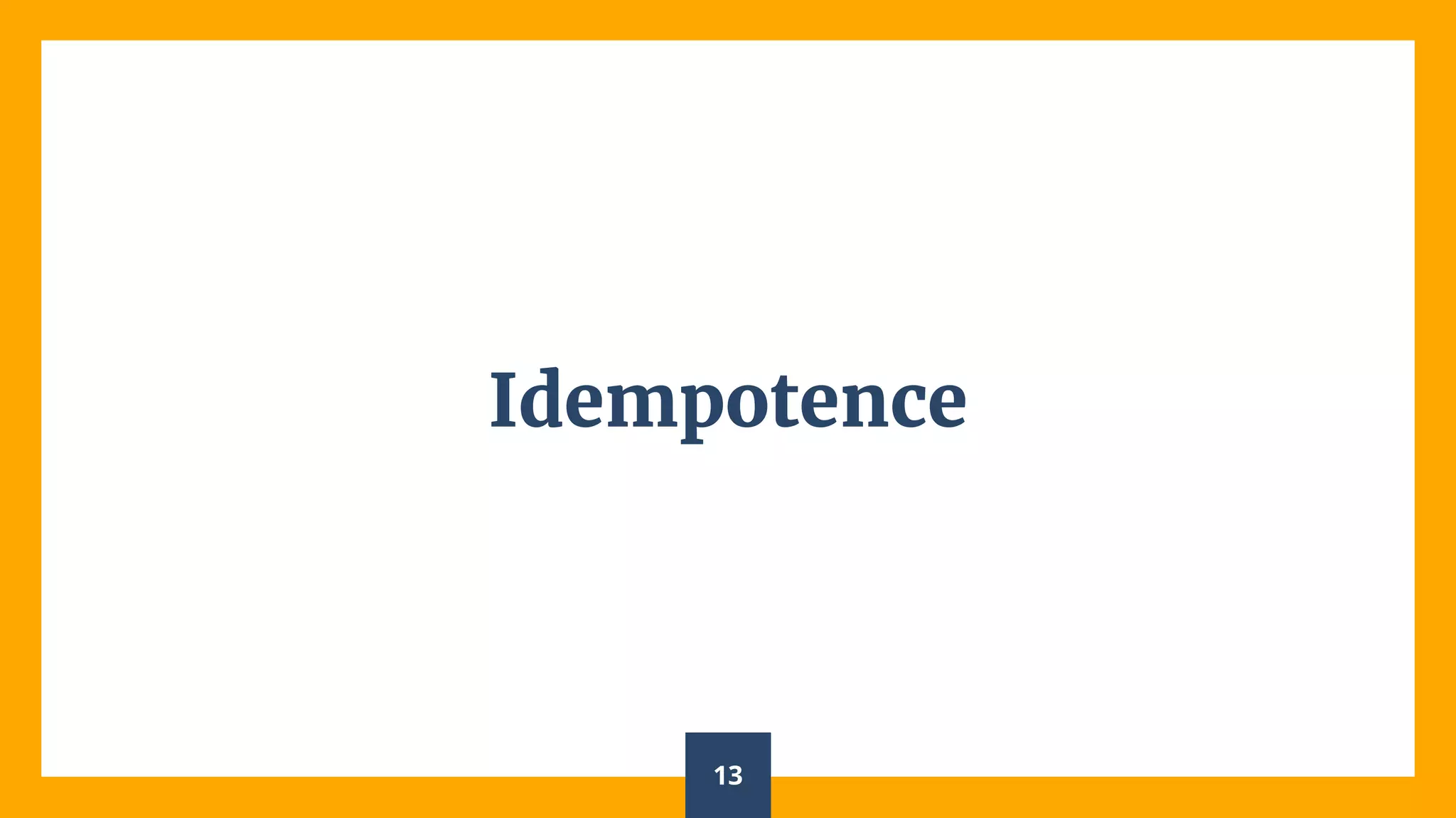 Idempotence
13
 