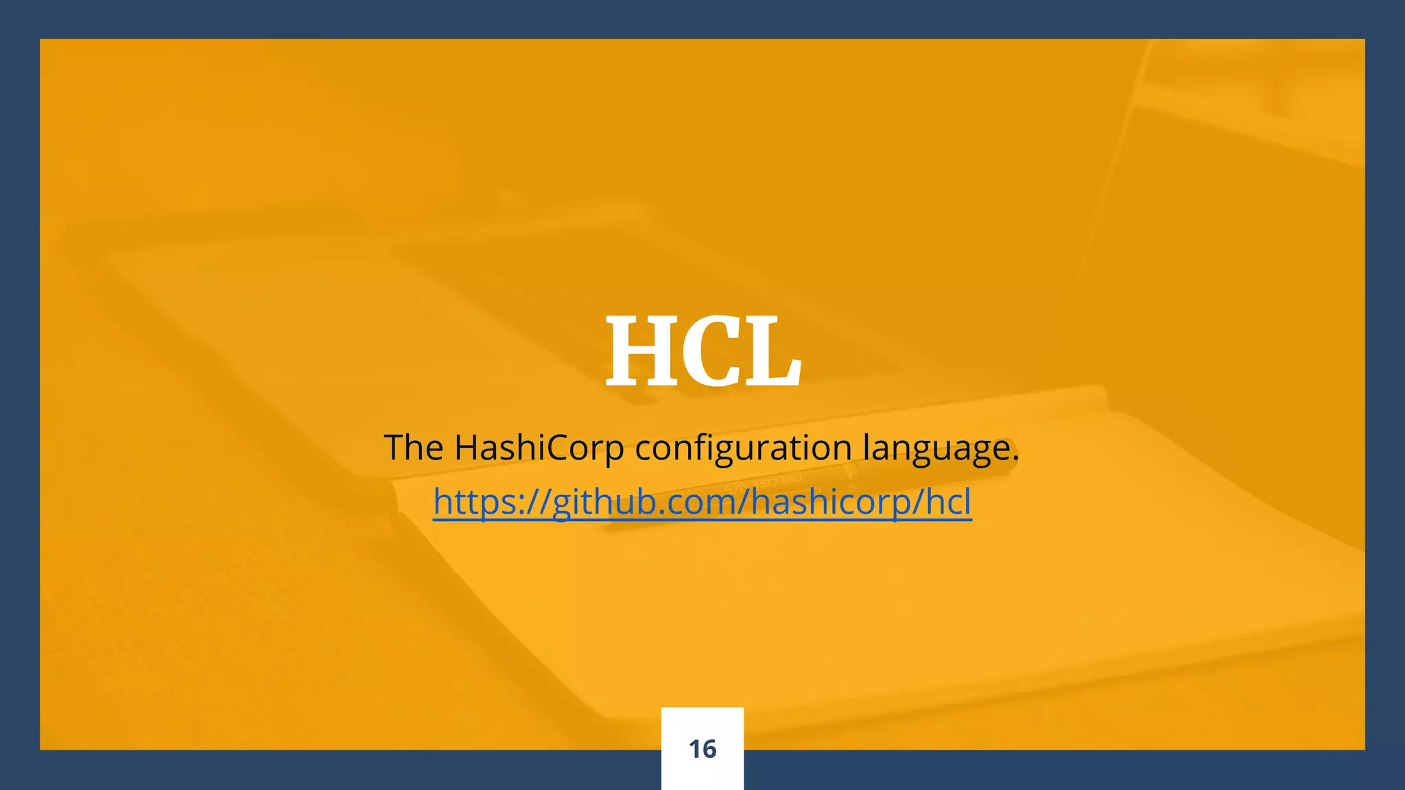 HCL
The HashiCorp configuration language.
https://github.com/hashicorp/hcl
16
 