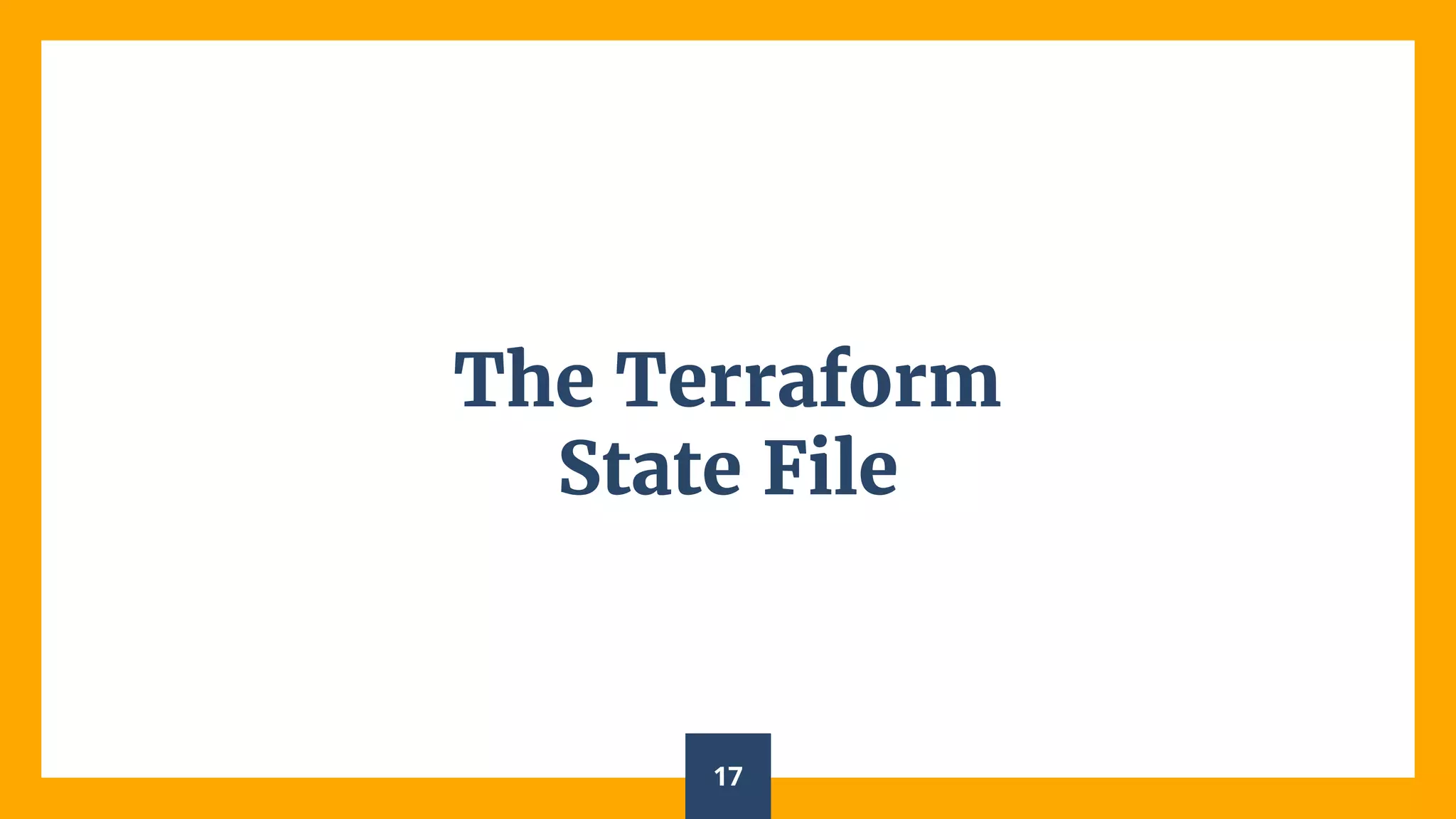 The Terraform
State File
17
 