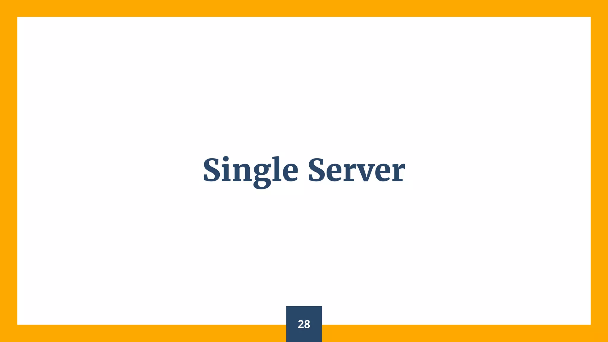 Single Server
28
 