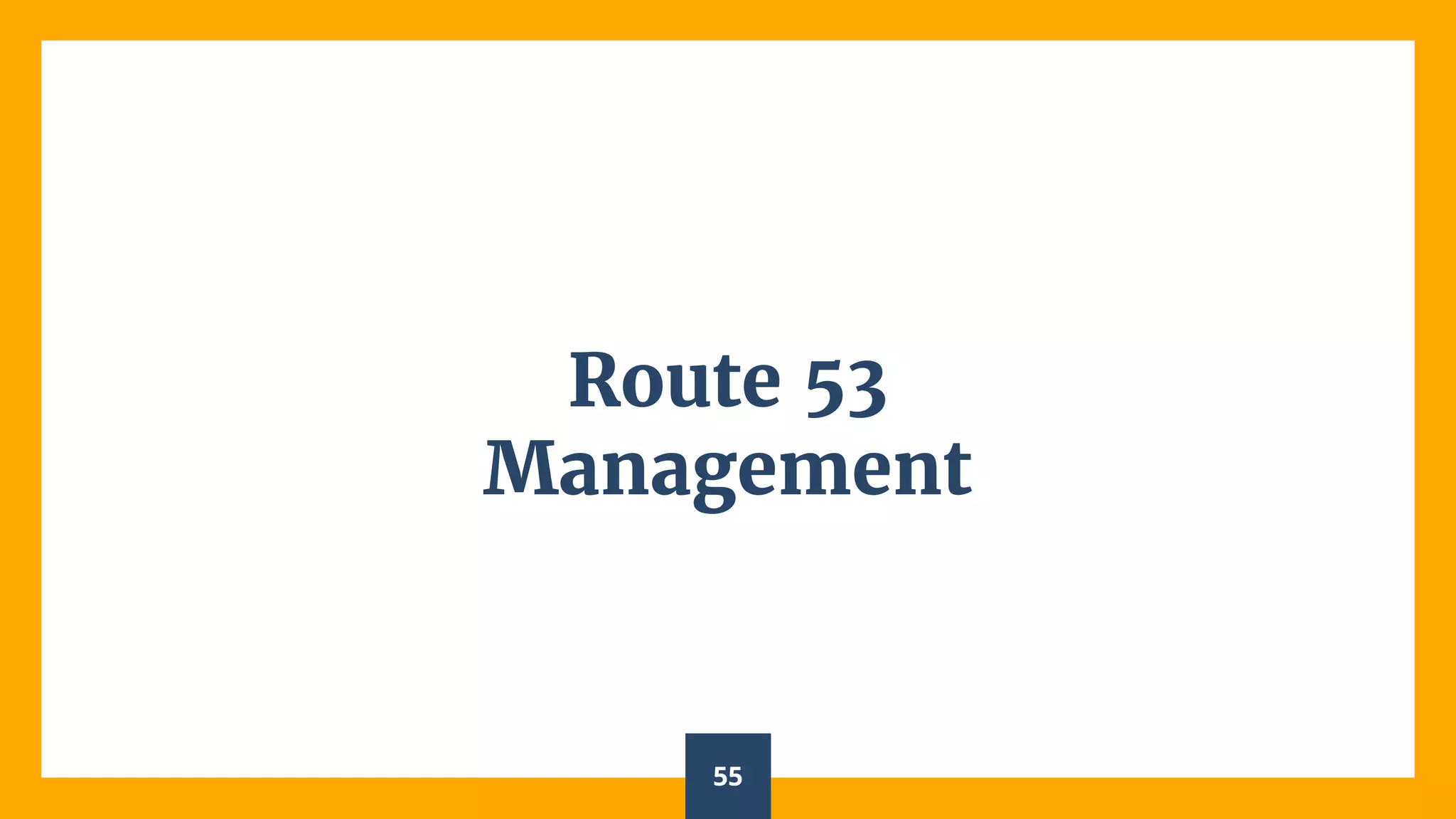 Route 53
Management
55
 