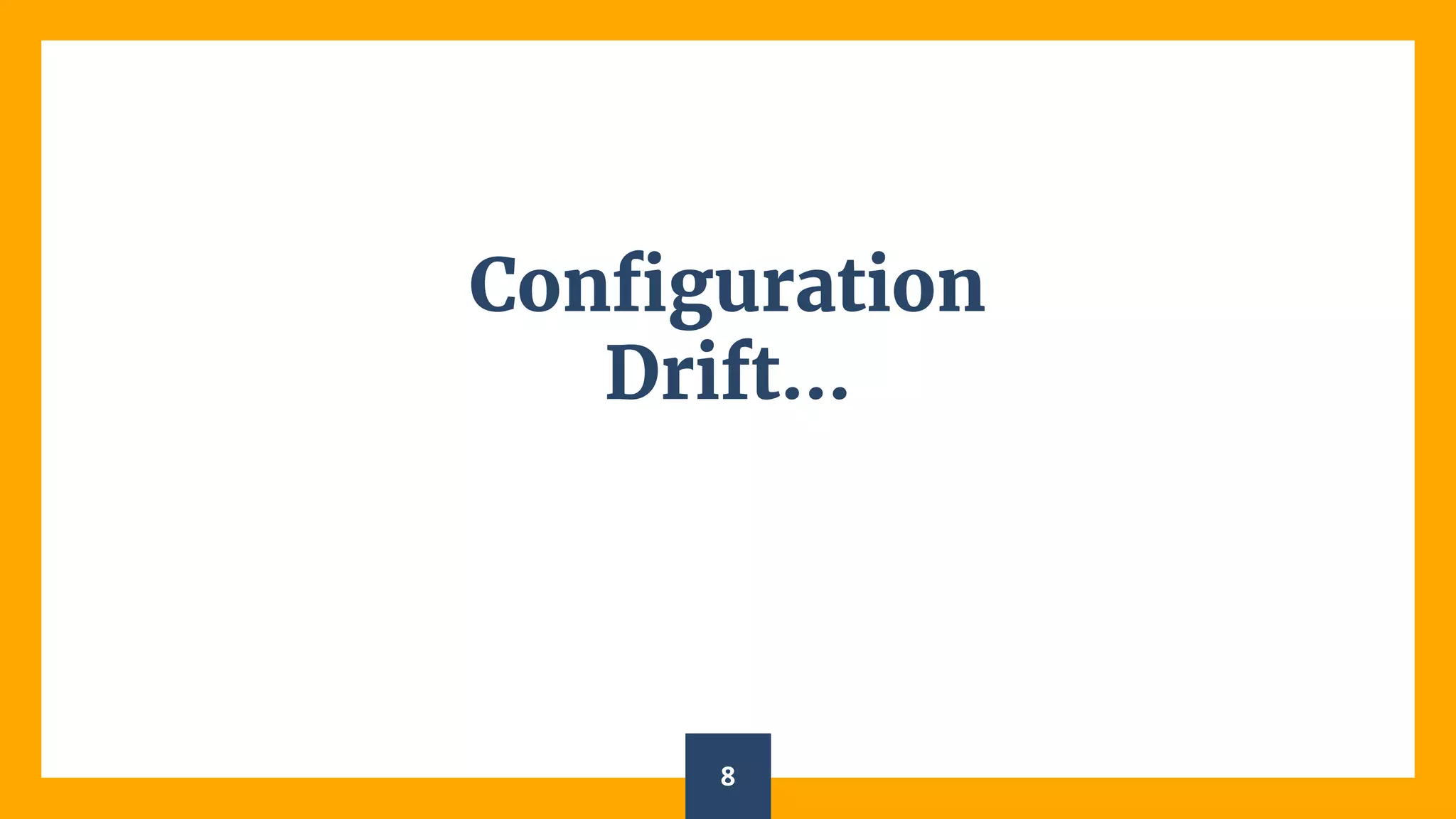 Configuration
Drift...
8
 