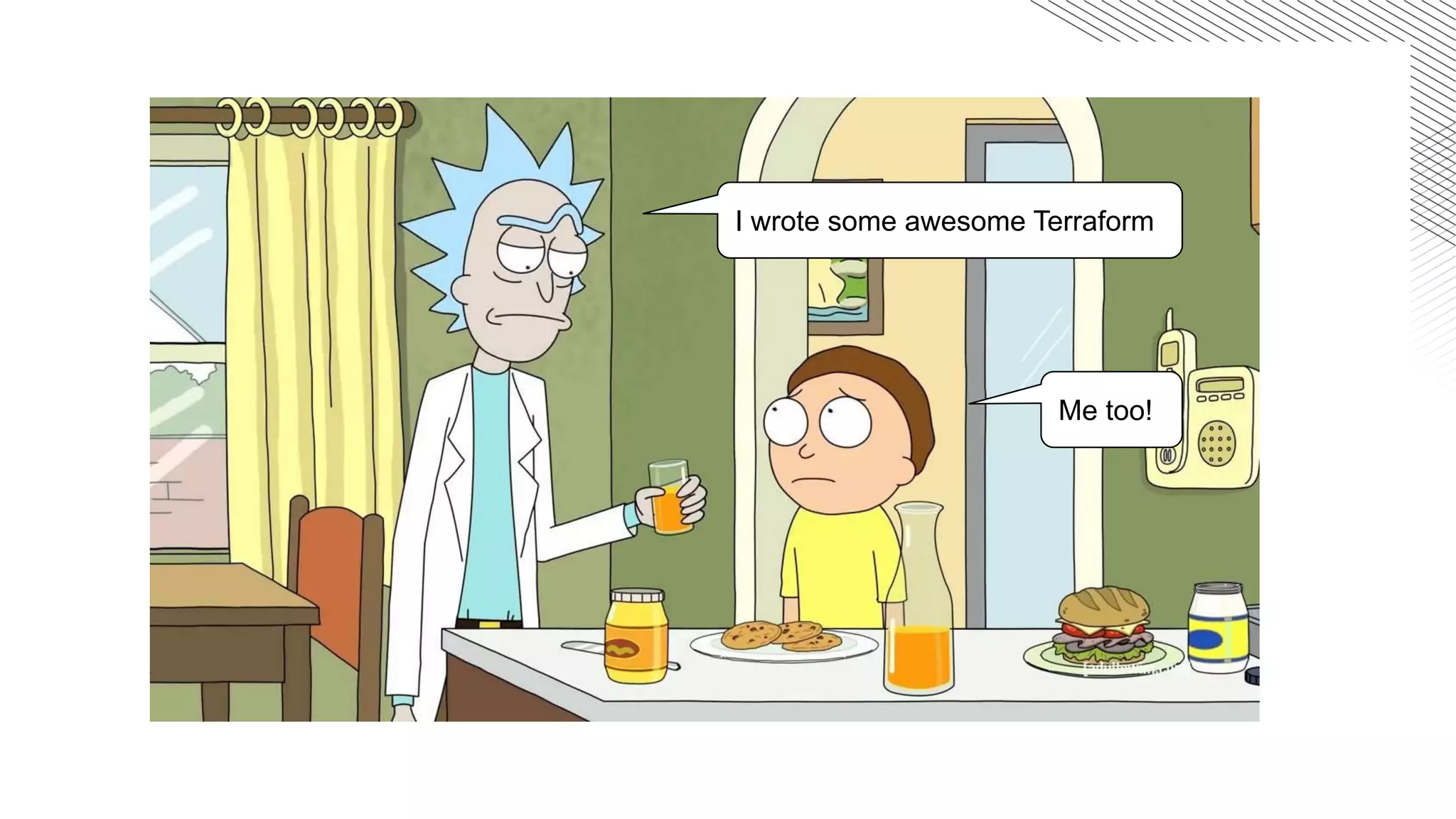 I wrote some awesome Terraform
Me too!
 