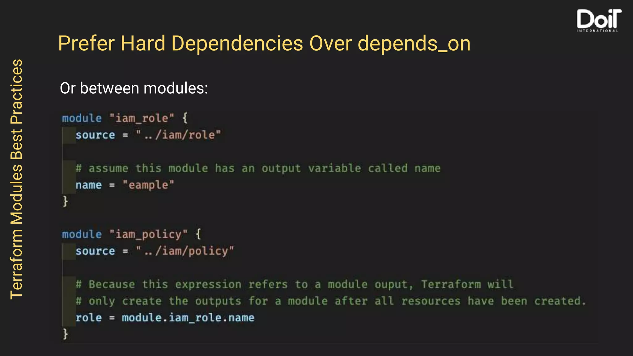 Or between modules:
TerraformModulesBestPractices
Prefer Hard Dependencies Over depends_on
 