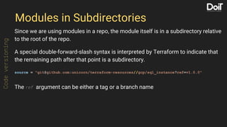 Modules in Subdirectories
Since we are using modules in a repo, the module itself is in a subdirectory relative
to the roo...