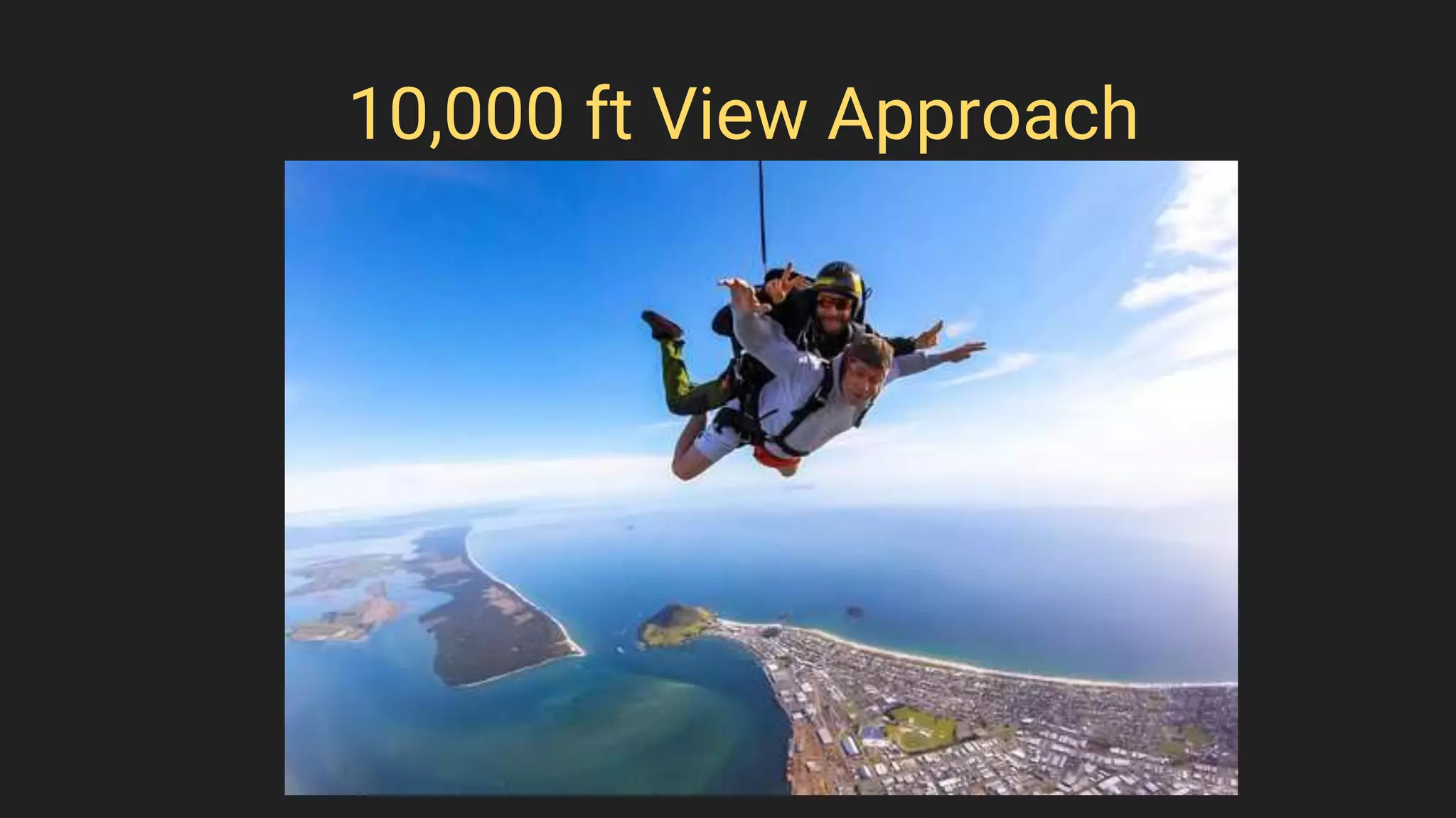 10,000 ft View Approach
 