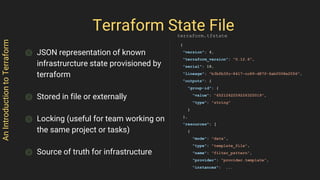 ⌾ JSON representation of known
infrastrurcture state provisioned by
terraform
⌾ Stored in file or externally
⌾ Locking (us...