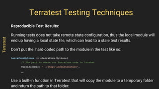 Reproducible Test Results:
Running tests does not take remote state configuration, thus the local module will
end up havin...