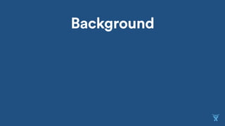 Background
 