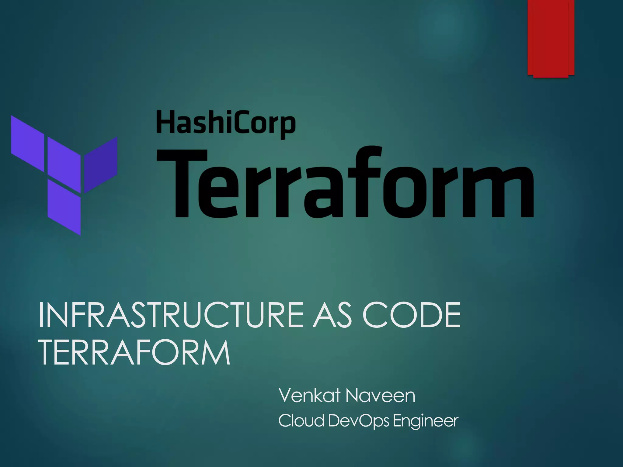INFRASTRUCTURE AS CODE
TERRAFORM
Venkat Naveen
CloudDevOpsEngineer
 
