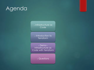 Agenda
▸ Infrastructure as
Code
▸ Introduction to
Terraform
▸ Demo -
Infrastructure as
Code with Terraform
▸ Questions
 