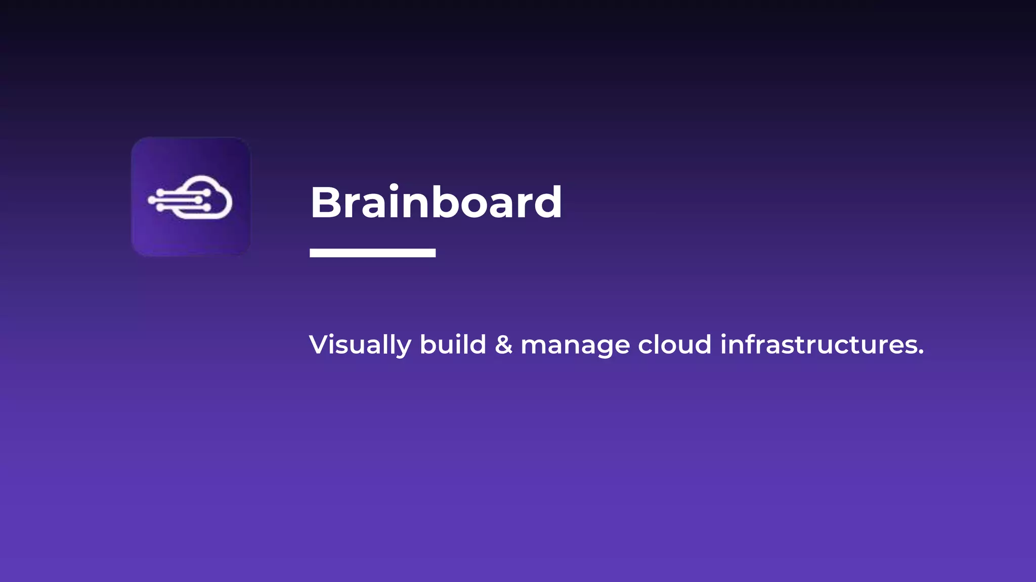 Brainboard
Visually build & manage cloud infrastructures.
 
