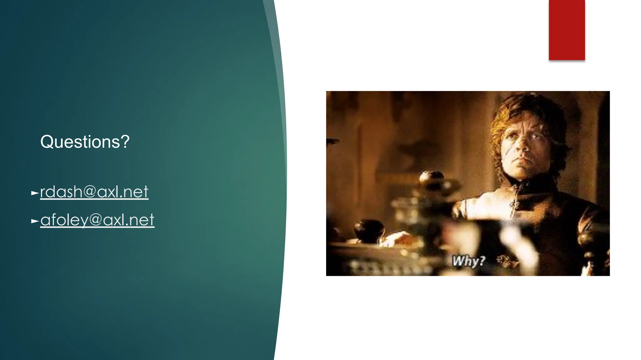 Questions?
►rdash@axl.net
►afoley@axl.net
 