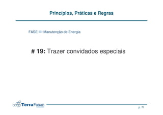 Princípios, Práticas e Regras


FASE III: Manutenção de Energia




 # 19: Trazer convidados especiais




                                            p. 71
 
