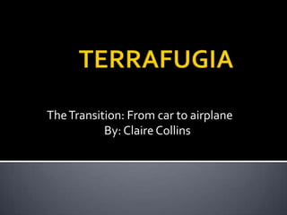 TERRAFUGIA The Transition: From car to airplane 			By: Claire Collins 