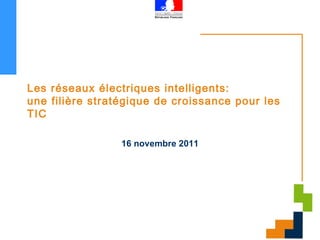 Les réseaux électriques intelligents: une filière stratégique de croissance pour les TIC 16 novembre 2011 