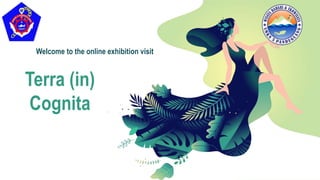 Terra (in)
Cognita
Welcome to the online exhibition visit
 