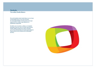 Símbolo.
Uso sobre fondo blanco



El uso del símbolo sobre fondo blanco no es el más
recomendado, pero es un caso necesario
de contemplar debido a la frecuencia con la que
aparecerá esta versión, especialmente en
publicidad compartida.

En dicho caso, la versión a utilizar es el símbolo
principal, ya que de usar la versión especial para
fondos cálidos, perdería los colores naranjas,
que se han determinado necesarios para asegurar
la percepción de los atributos de la identidad
de Terra.
 