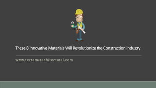These 8 Innovative Materials Will Revolutionize the Construction Industry
www.terramarachitectural.com
 