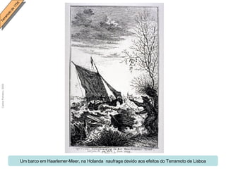 Um barco em Haarlemer-Meer, na Holanda  naufraga devido aos efeitos do Terramoto de Lisboa 